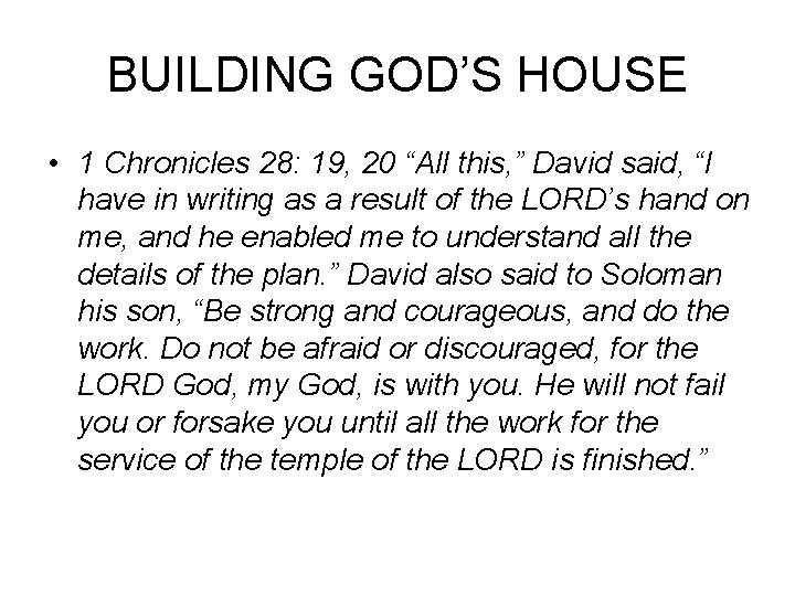 BUILDING GOD’S HOUSE • 1 Chronicles 28: 19, 20 “All this, ” David said,