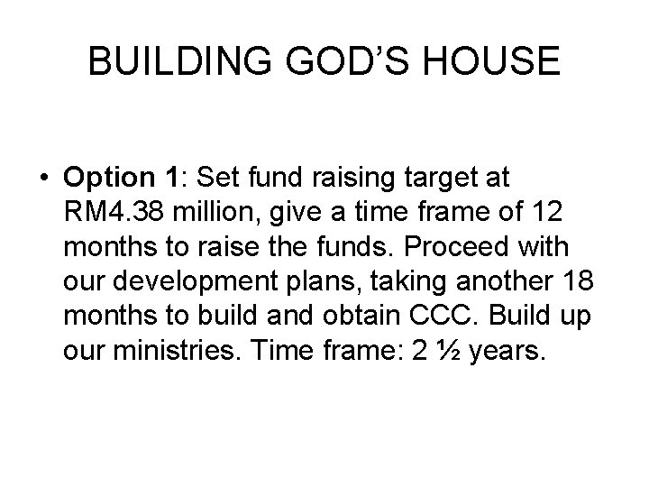 BUILDING GOD’S HOUSE • Option 1: Set fund raising target at RM 4. 38