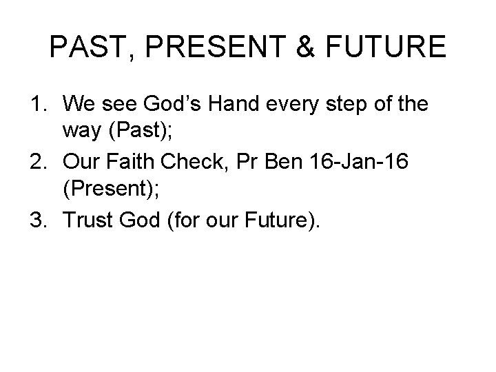 PAST, PRESENT & FUTURE 1. We see God’s Hand every step of the way