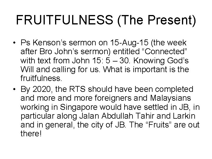 FRUITFULNESS (The Present) • Ps Kenson’s sermon on 15 -Aug-15 (the week after Bro