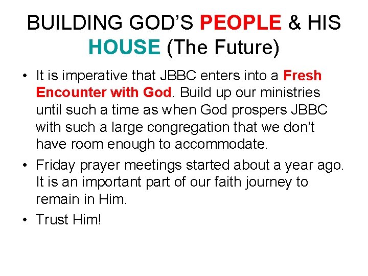BUILDING GOD’S PEOPLE & HIS HOUSE (The Future) • It is imperative that JBBC