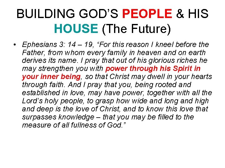 BUILDING GOD’S PEOPLE & HIS HOUSE (The Future) • Ephesians 3: 14 – 19,