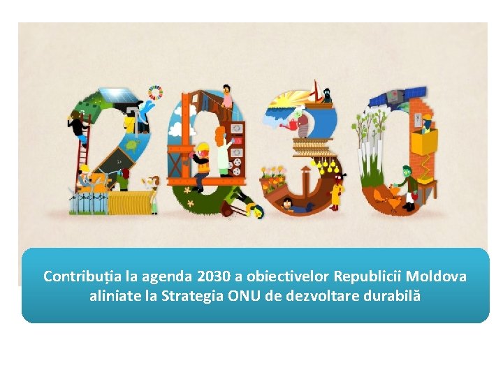Contribuția la agenda 2030 a obiectivelor Republicii Moldova aliniate la Strategia ONU de dezvoltare