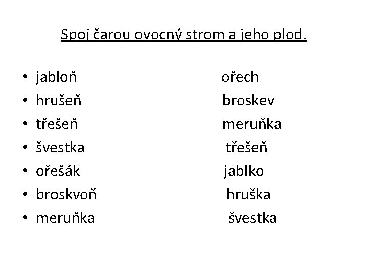 Spoj čarou ovocný strom a jeho plod. • • jabloň ořech hrušeň broskev třešeň