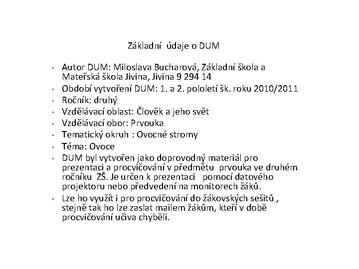  Základní údaje o DUM • • • Autor DUM: Miloslava Bucharová, Základní škola