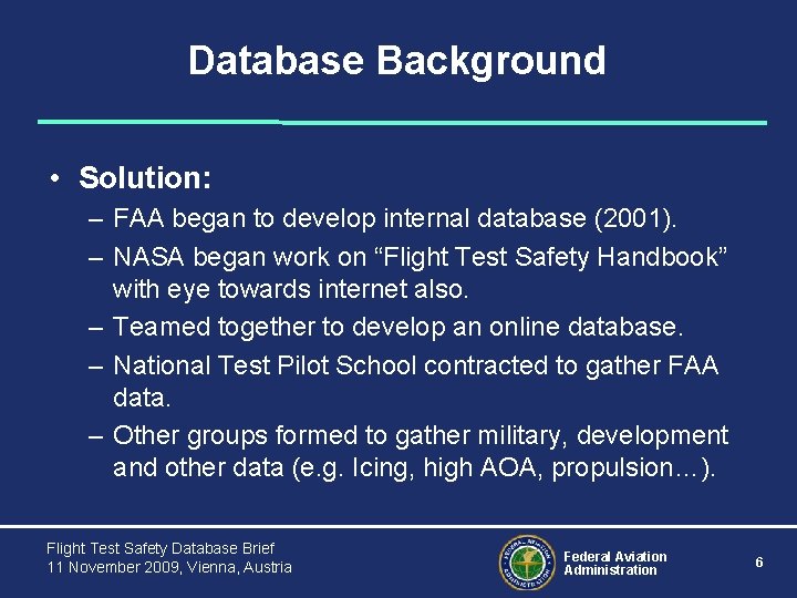 Database Background • Solution: – FAA began to develop internal database (2001). – NASA