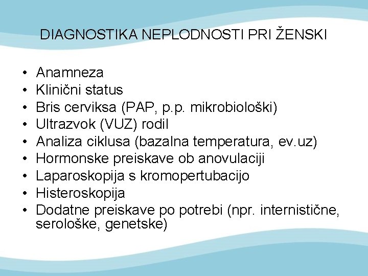 DIAGNOSTIKA NEPLODNOSTI PRI ŽENSKI • • • Anamneza Klinični status Bris cerviksa (PAP, p.