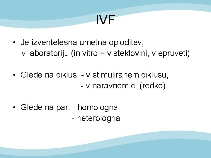 IVF • Je izventelesna umetna oploditev, v laboratoriju (in vitro = v steklovini, v