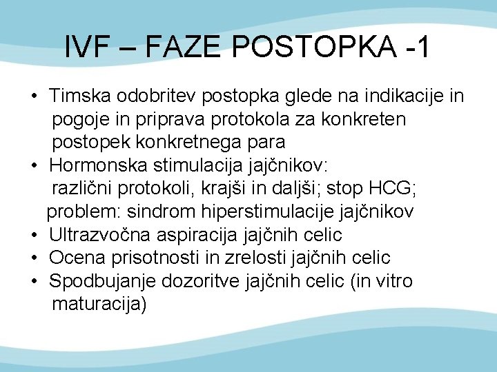IVF – FAZE POSTOPKA -1 • Timska odobritev postopka glede na indikacije in pogoje
