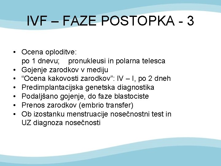 IVF – FAZE POSTOPKA - 3 • Ocena oploditve: po 1 dnevu; pronukleusi in