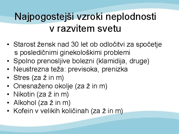 Najpogostejši vzroki neplodnosti v razvitem svetu • Starost žensk nad 30 let ob odločitvi