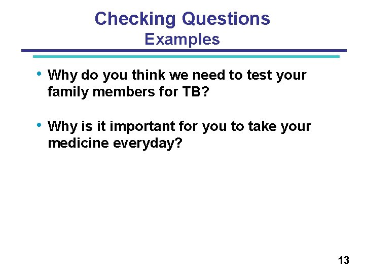 Checking Questions Examples • Why do you think we need to test your family