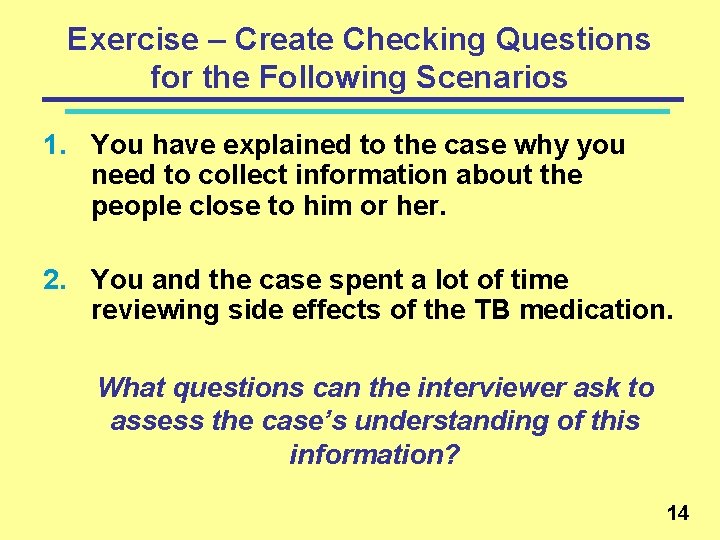 Exercise – Create Checking Questions for the Following Scenarios 1. You have explained to