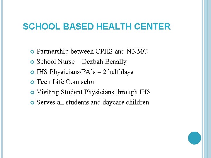 SCHOOL BASED HEALTH CENTER Partnership between CPHS and NNMC School Nurse – Dezbah Benally