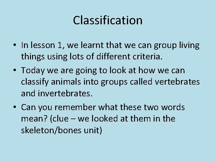 Classification • In lesson 1, we learnt that we can group living things using