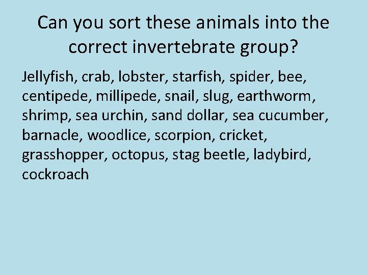 Can you sort these animals into the correct invertebrate group? Jellyfish, crab, lobster, starfish,