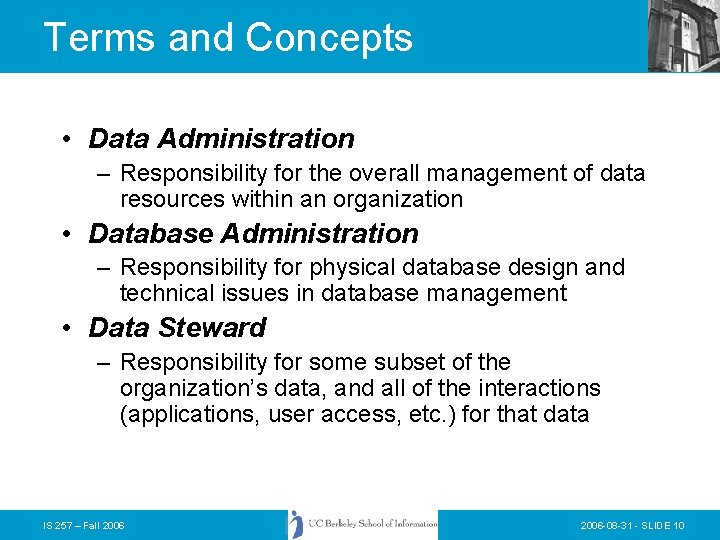Terms and Concepts • Data Administration – Responsibility for the overall management of data