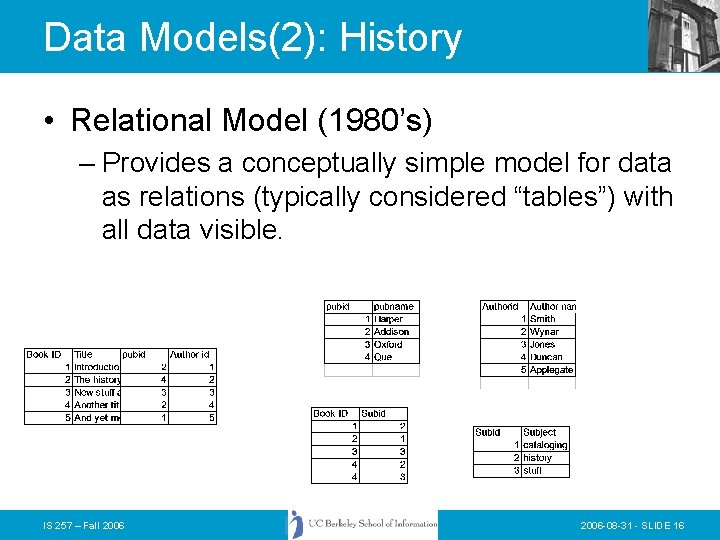 Data Models(2): History • Relational Model (1980’s) – Provides a conceptually simple model for