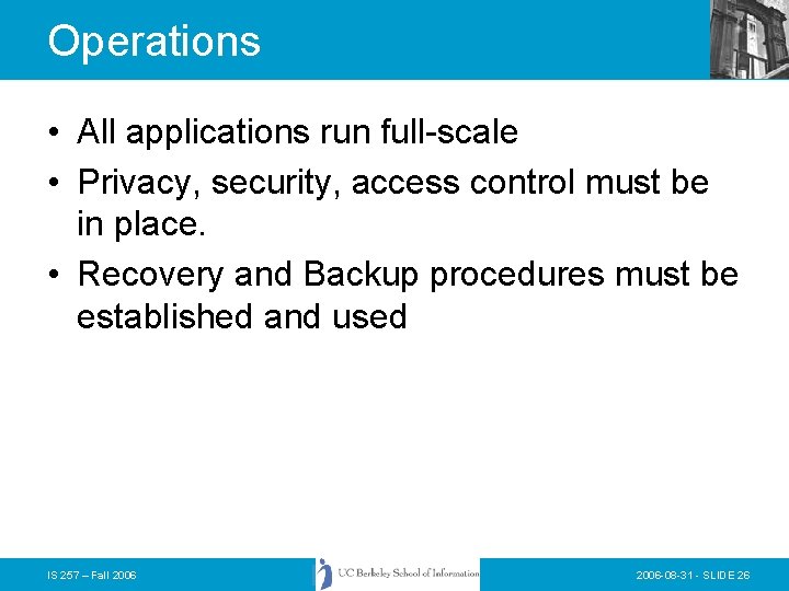 Operations • All applications run full-scale • Privacy, security, access control must be in