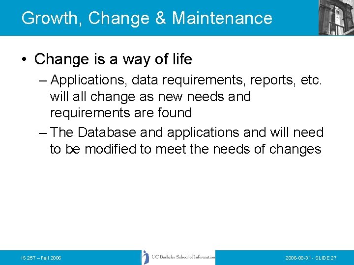 Growth, Change & Maintenance • Change is a way of life – Applications, data