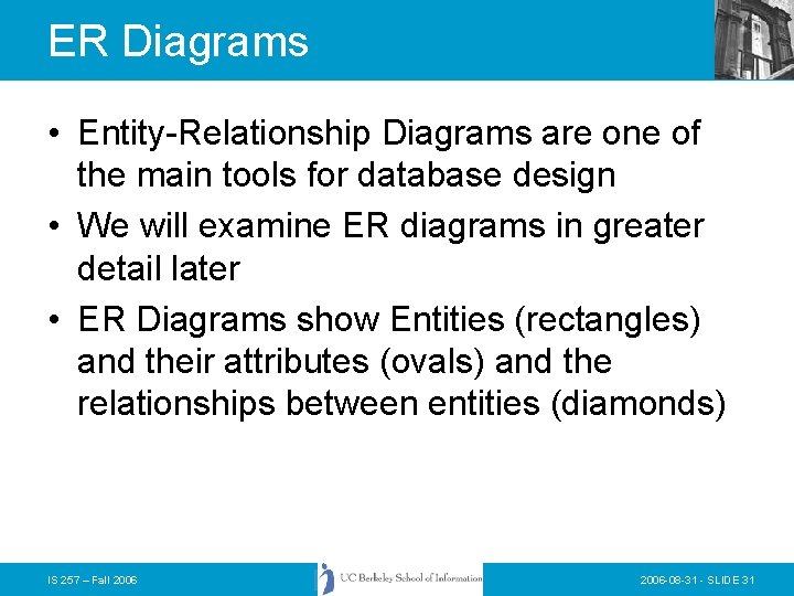 ER Diagrams • Entity-Relationship Diagrams are one of the main tools for database design