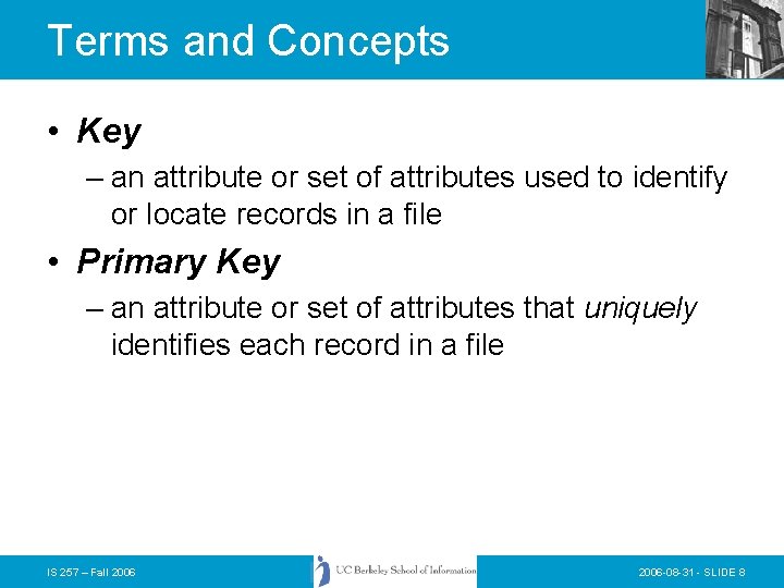 Terms and Concepts • Key – an attribute or set of attributes used to