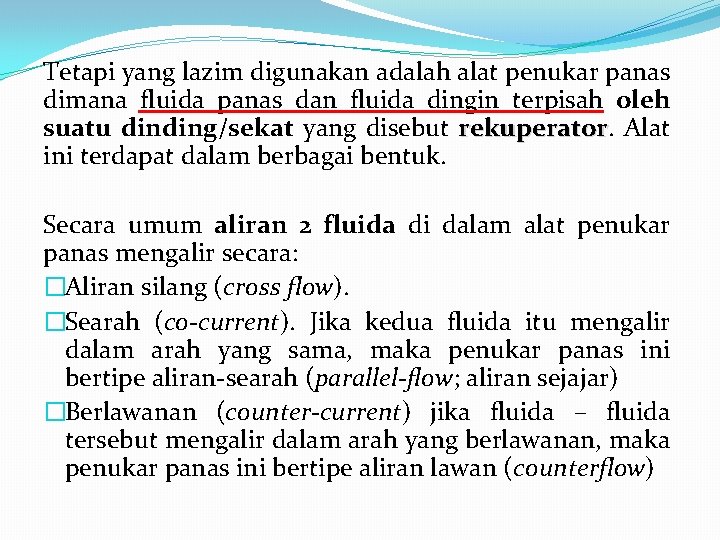 Tetapi yang lazim digunakan adalah alat penukar panas dimana fluida panas dan fluida dingin