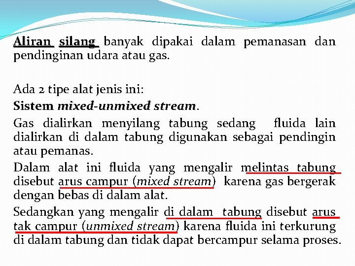 Aliran silang banyak dipakai dalam pemanasan dan pendinginan udara atau gas. Ada 2 tipe