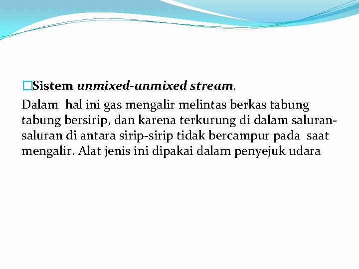 �Sistem unmixed-unmixed stream Dalam hal ini gas mengalir melintas berkas tabung bersirip, dan karena
