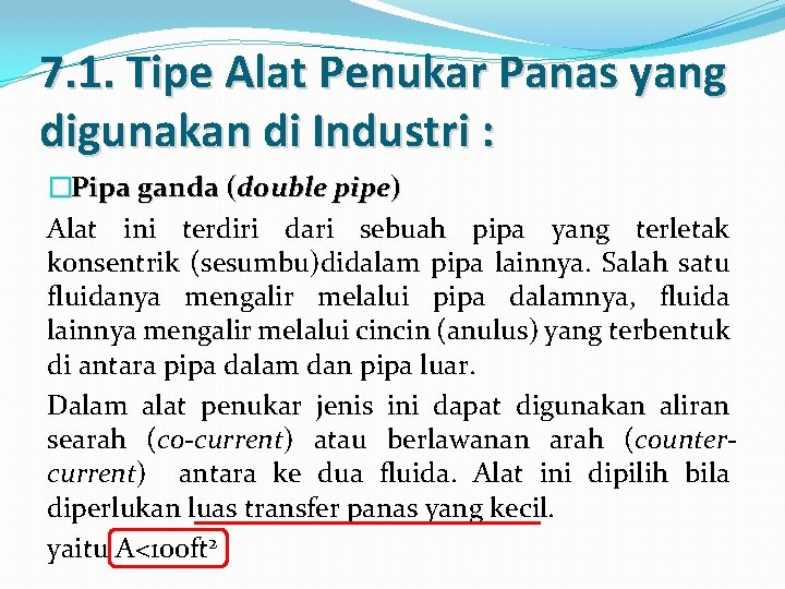 7. 1. Tipe Alat Penukar Panas yang digunakan di Industri : �Pipa ganda (double