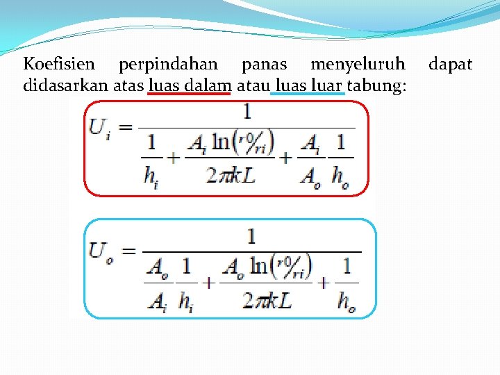 Koefisien perpindahan panas menyeluruh didasarkan atas luas dalam atau luas luar tabung: dapat 