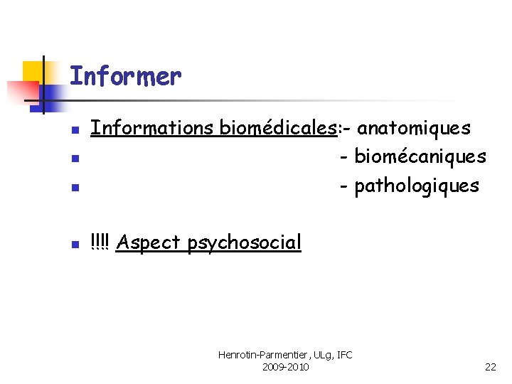 Informer n Informations biomédicales: - anatomiques - biomécaniques - pathologiques n !!!! Aspect psychosocial