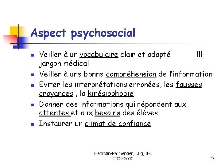 Aspect psychosocial n n n Veiller à un vocabulaire clair et adapté !!! jargon