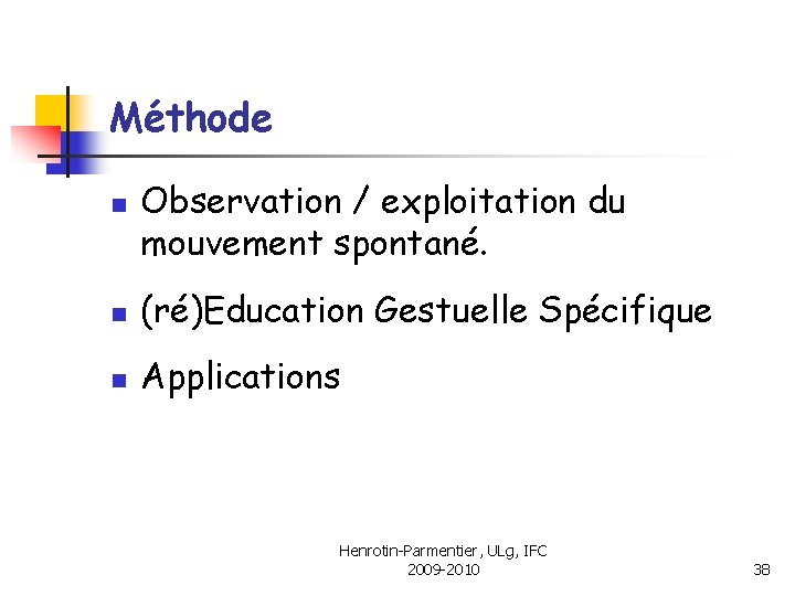 Méthode n Observation / exploitation du mouvement spontané. n (ré)Education Gestuelle Spécifique n Applications