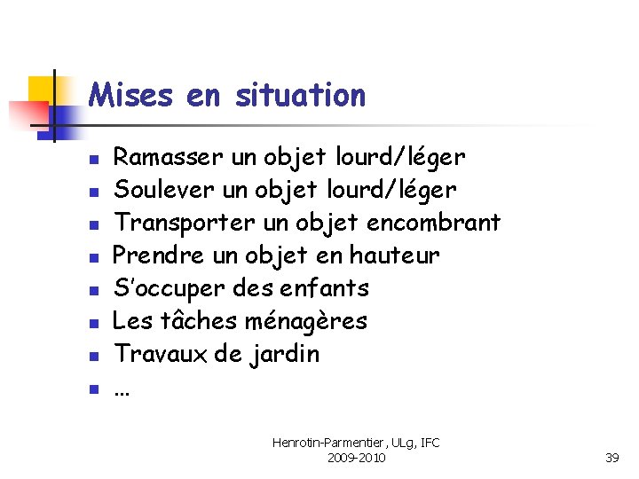 Mises en situation n n n n Ramasser un objet lourd/léger Soulever un objet