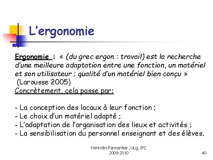 L’ergonomie Ergonomie : « (du grec ergon : travail) est la recherche d’une meilleure