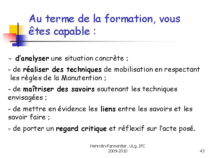 Au terme de la formation, vous êtes capable : - d’analyser une situation concrète