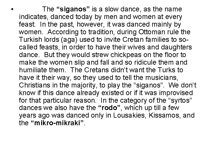  • The “siganos” is a slow dance, as the name indicates, danced today