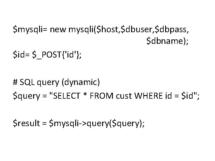 $mysqli= new mysqli($host, $dbuser, $dbpass, $dbname); $id= $_POST{'id'}; # SQL query (dynamic) $query =
