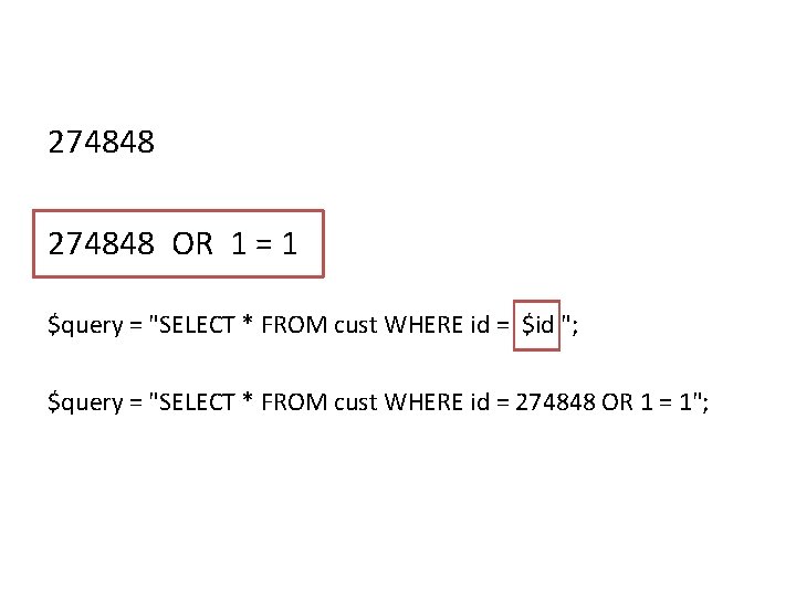 274848 OR 1 = 1 $query = "SELECT * FROM cust WHERE id =