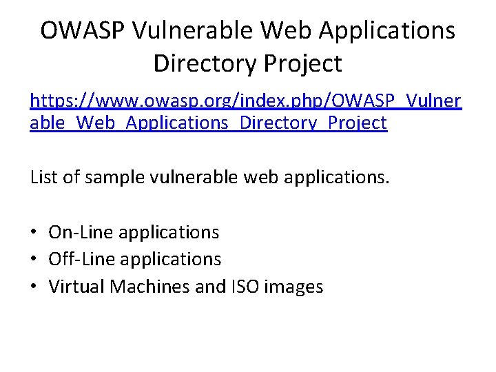 OWASP Vulnerable Web Applications Directory Project https: //www. owasp. org/index. php/OWASP_Vulner able_Web_Applications_Directory_Project List of