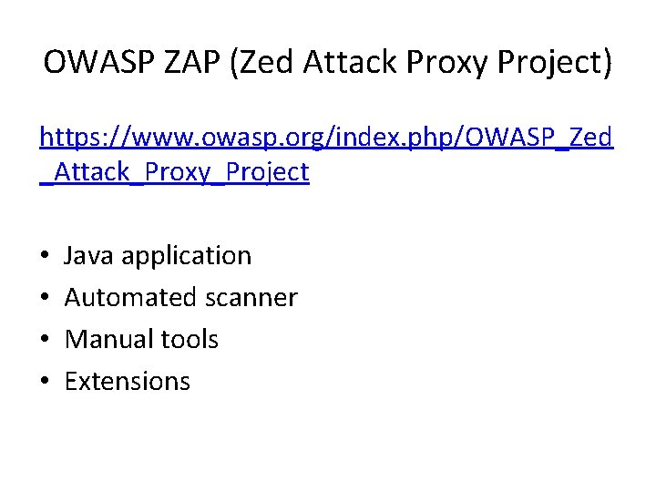 OWASP ZAP (Zed Attack Proxy Project) https: //www. owasp. org/index. php/OWASP_Zed _Attack_Proxy_Project • •