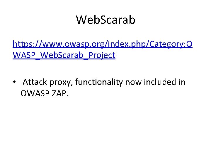 Web. Scarab https: //www. owasp. org/index. php/Category: O WASP_Web. Scarab_Project • Attack proxy, functionality