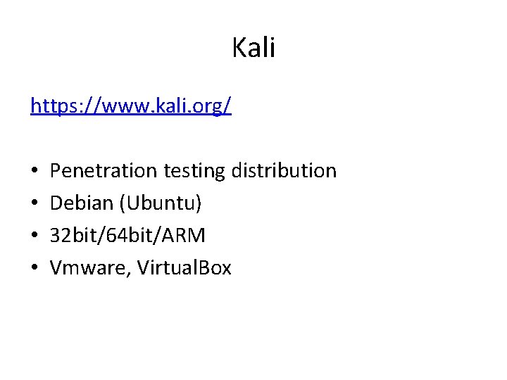 Kali https: //www. kali. org/ • • Penetration testing distribution Debian (Ubuntu) 32 bit/64