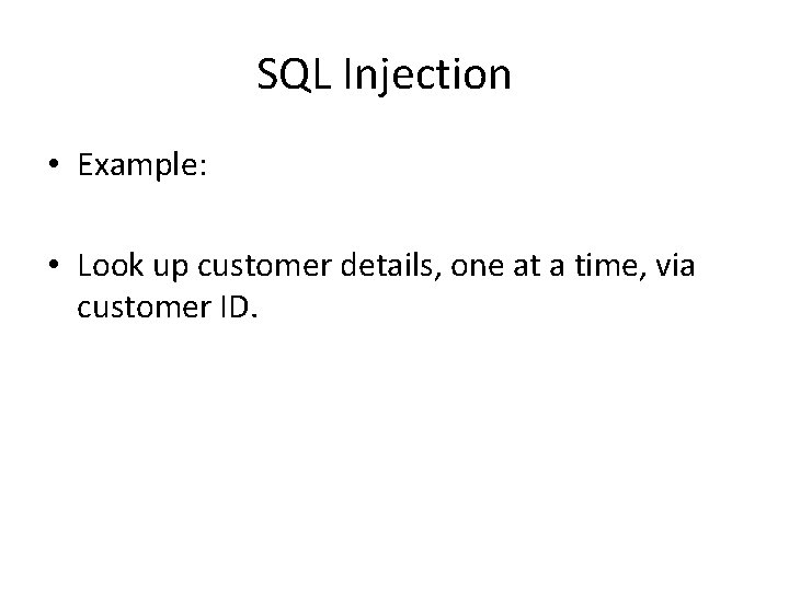 SQL Injection • Example: • Look up customer details, one at a time, via