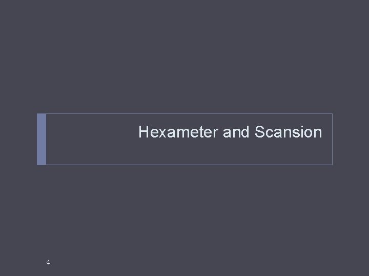 Hexameter and Scansion 4 