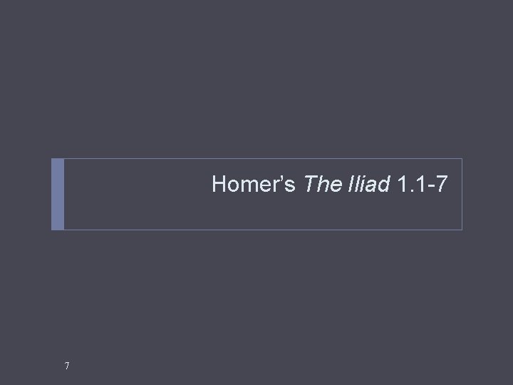 Homer’s The Iliad 1. 1 -7 7 