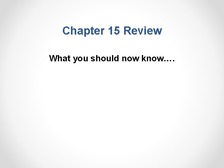 Chapter 15 Review What you should now know…. 