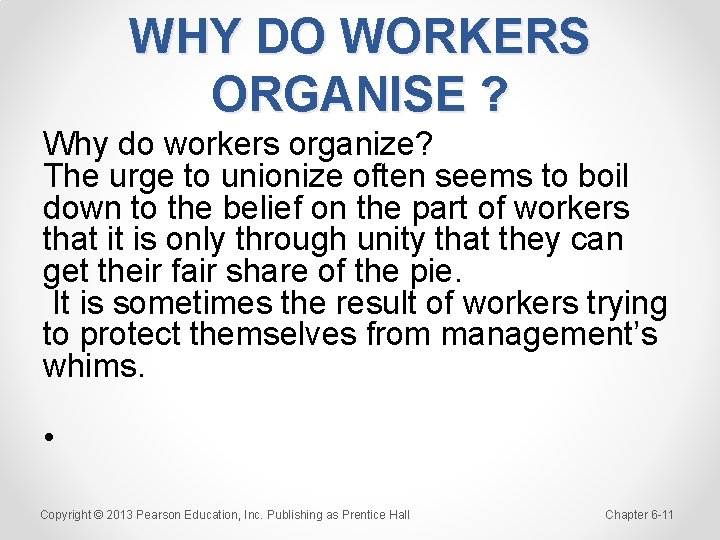 WHY DO WORKERS ORGANISE ? Why do workers organize? The urge to unionize often