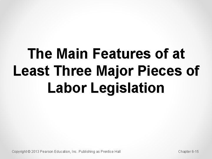 The Main Features of at Least Three Major Pieces of Labor Legislation Copyright ©